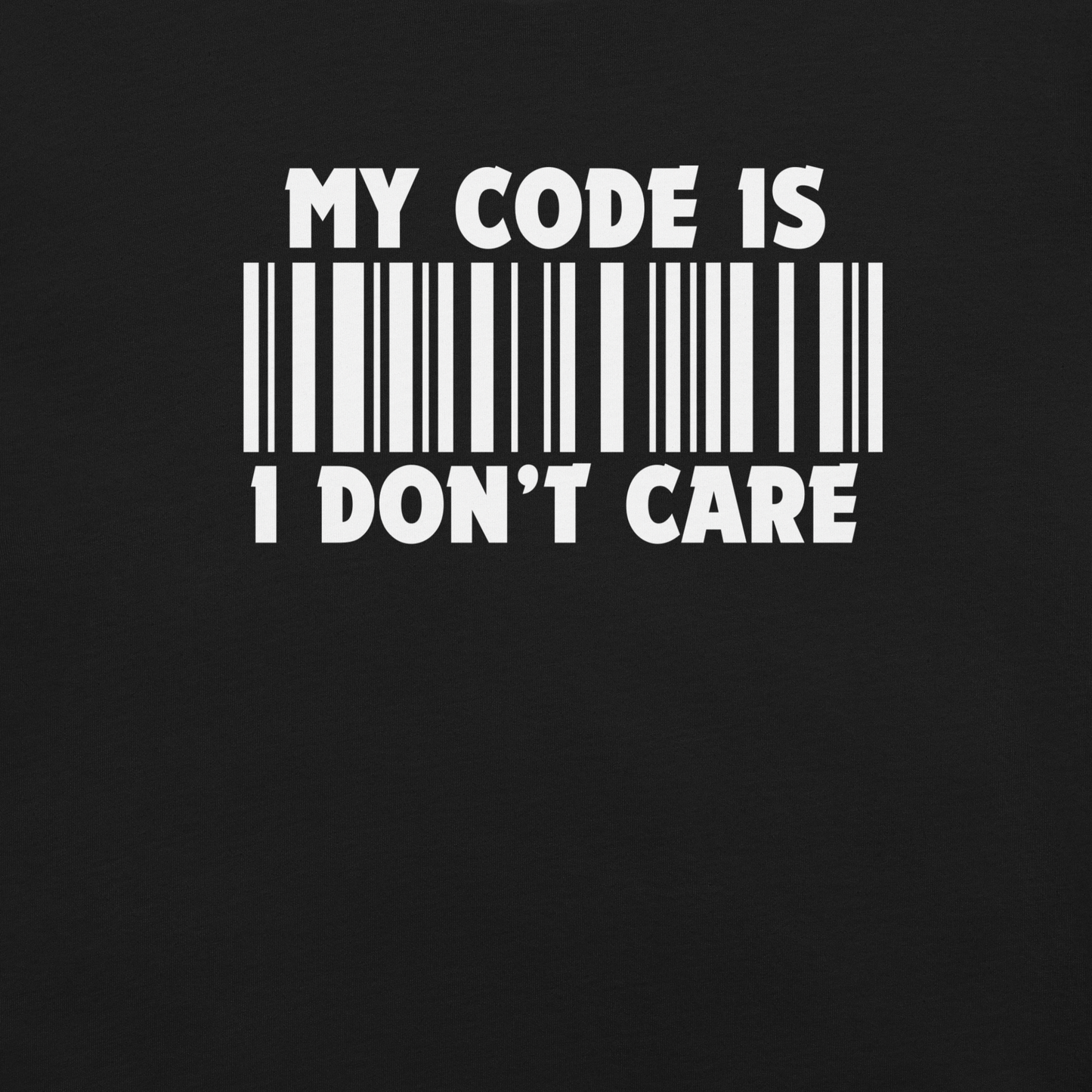 My Code Is I Don’t Care t-shirt
