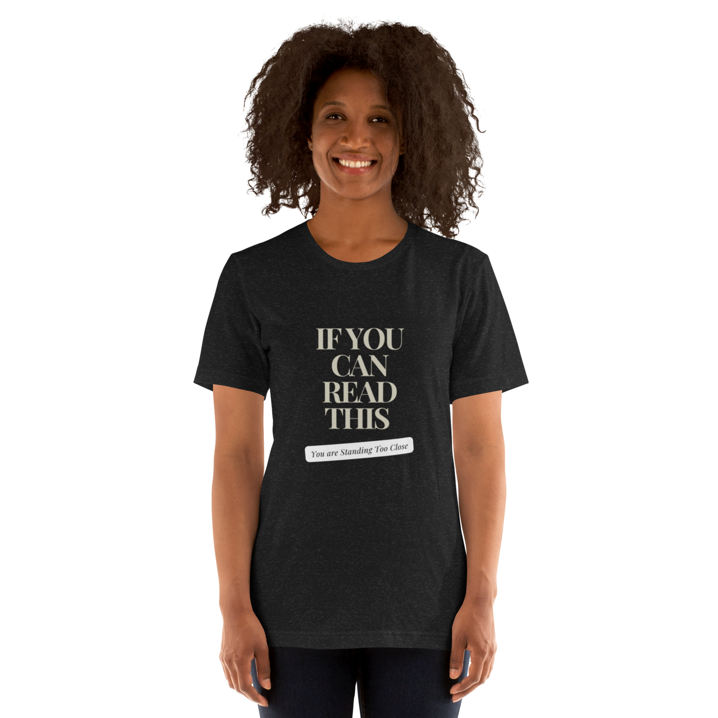 If You Can Read This You are Standing Too Close t-shirt