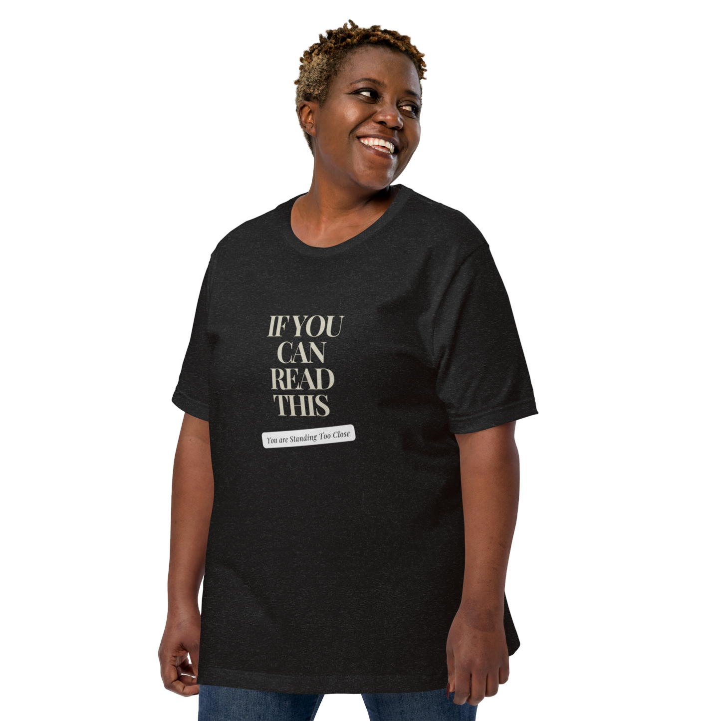 If You Can Read This You are Standing Too Close t-shirt